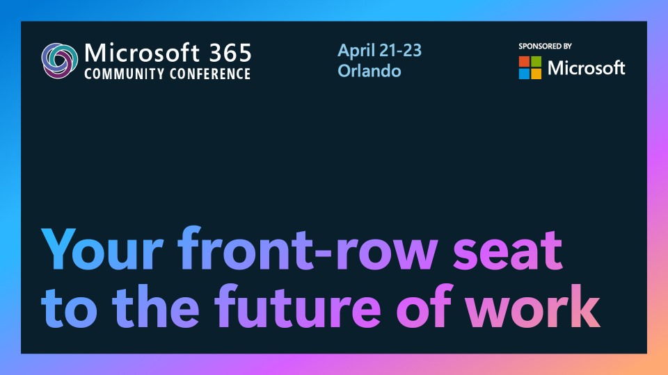 Promotional graphic for the Microsoft 365 Community Conference, showing the event dates April 21&ndash;23 in Orlando, with the tagline &lsquo;Your front-row seat to the future of work&rsquo; and a Microsoft sponsorship badge on a blue and purple gradient background