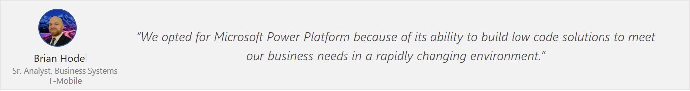 a quote from Brian Hordel, T-Mobile on why T-mobile selected low code solutions from Power Platform